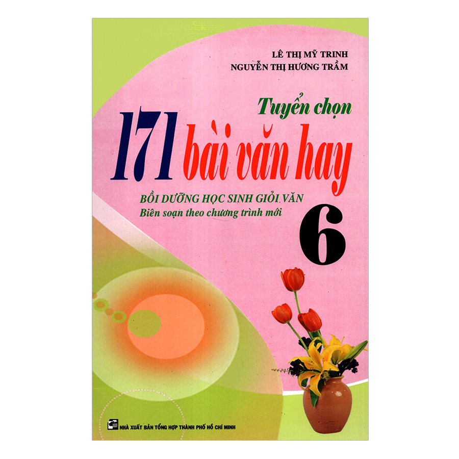 Tuyển Chọn 171 Bài Văn Hay Lớp 6 (Tái Bản)