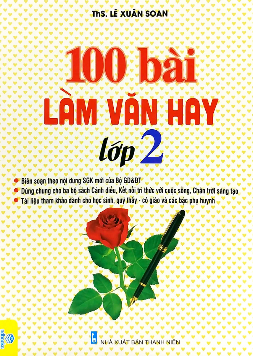 100 Bài Làm Văn Hay Lớp 2 (Dùng Chung Cho Ba Bộ Sách Cánh Diều, Kết Nối Tri Thức Với Cuộc Sống, Chân Trời Sáng Tạo) - ND