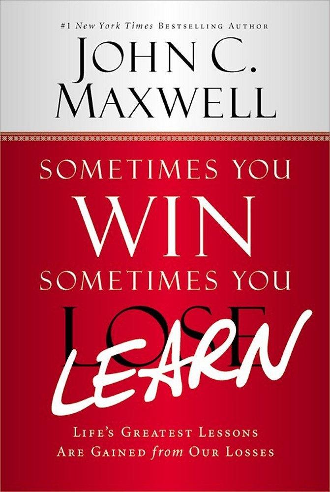 Sometimes You Win - Sometimes You Learn: Life's Greatest Lessons Are Gained from Our Losses