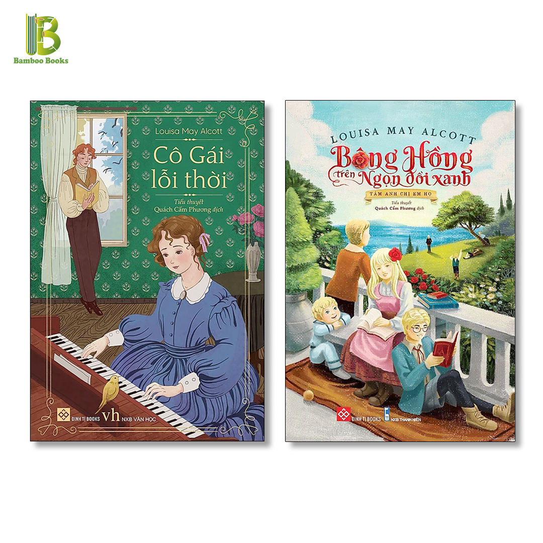 Combo 2 Tác Phẩm Văn Học Của Louisa May Alcott: Bông Hồng Trên Ngọn Đồi Xanh + Cô Gái Lỗi Thời - Đinh Tị Books - Bìa Mềm - Tặng Kèm Bookmark Bamboo Books