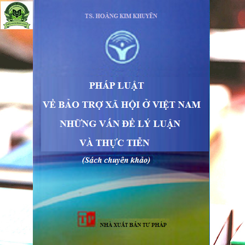 Pháp luật về bảo trợ xã hội ở Việt Nam - Những vấn đề lý luận và thực tiễn