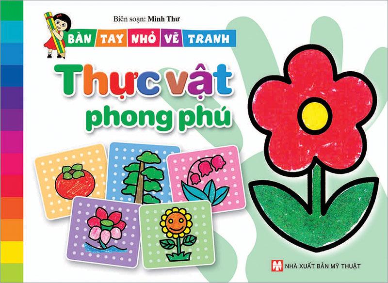 Bàn Tay Nhỏ Vẽ Tranh - Thực Vật Phong Phú (Tái bản năm 2021)