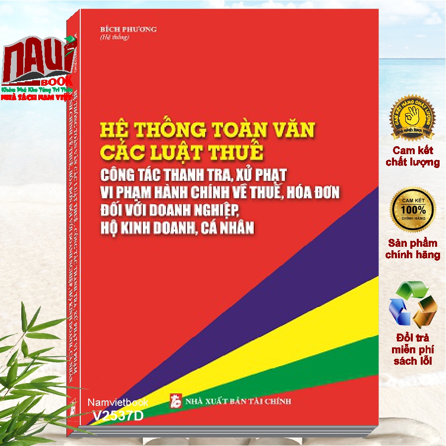 Sách Hệ Thống Toàn Văn Các Luật Thuế – Công Tác Thanh Tra, Xử Phạt Vi Phạm Hành Chính Về Thuế, Hóa Đơn Đối Với Doanh Nghiệp, Hộ Kinh Doanh, Cá Nhân (V2537D)