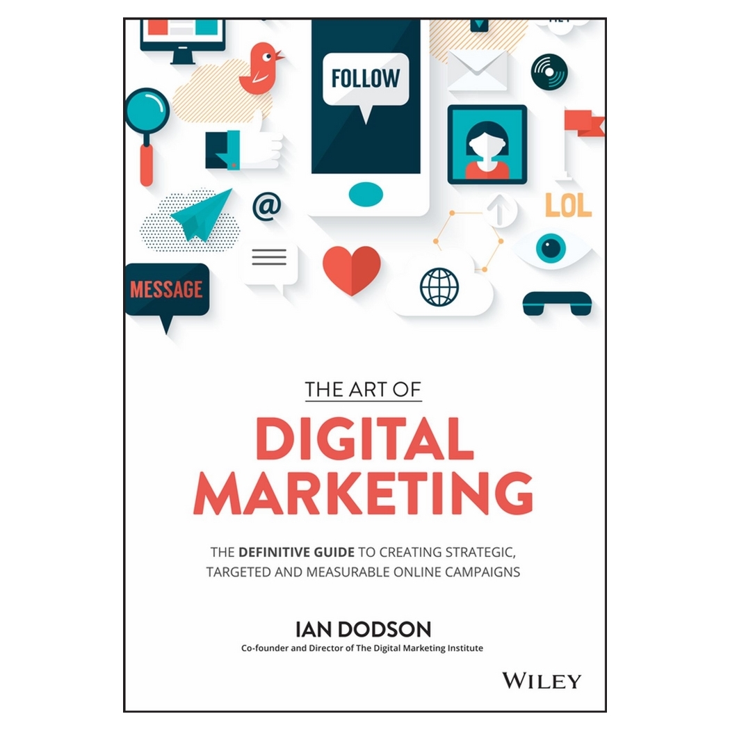 The Art Of Digital Marketing: The Definitive Guide To Creating Strategic, Targeted, And Measurable Online Campaigns