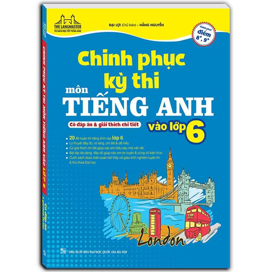 Chinh Phục Kỳ Thi Môn Tiếng Anh Vào Lớp 6 (Có Đáp Án Và Giải Thích Chi Tiết)