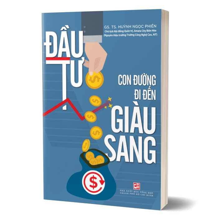 ĐẦU TƯ - CON ĐƯỜNG ĐI ĐẾN GIÀU SANG - GS. TS. Huỳnh Ngọc Phiên -