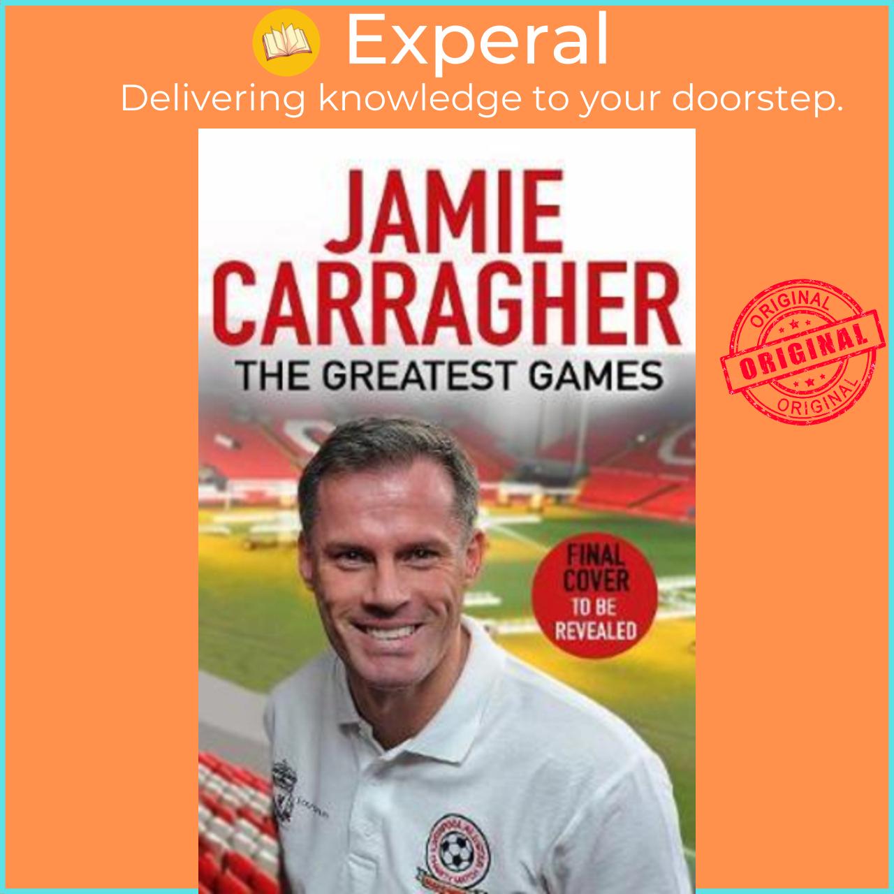 Sách - The Greatest Games : The ultimate book for football fans inspired by t by Jamie Carragher