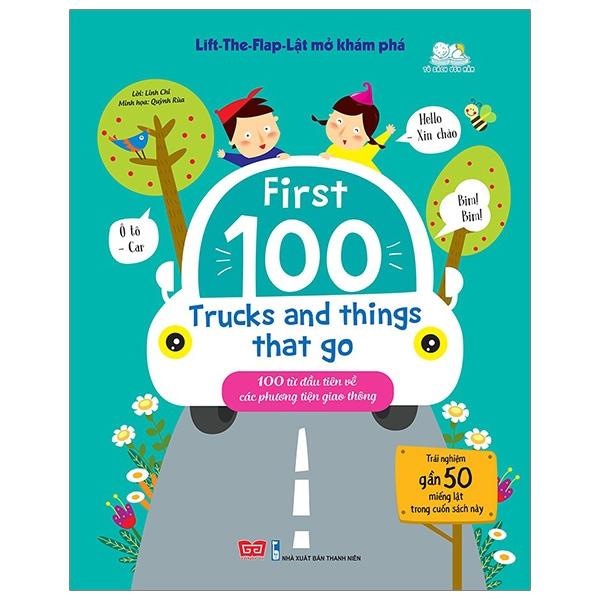 Sách Tương Tác - Lift - The - Flap - Lật Mở Khám Phá - First 100 Trucks And Things That Go - 100 Từ Đầu Tiên Về Các Phương Tiện Giao Thông Tái Bản
