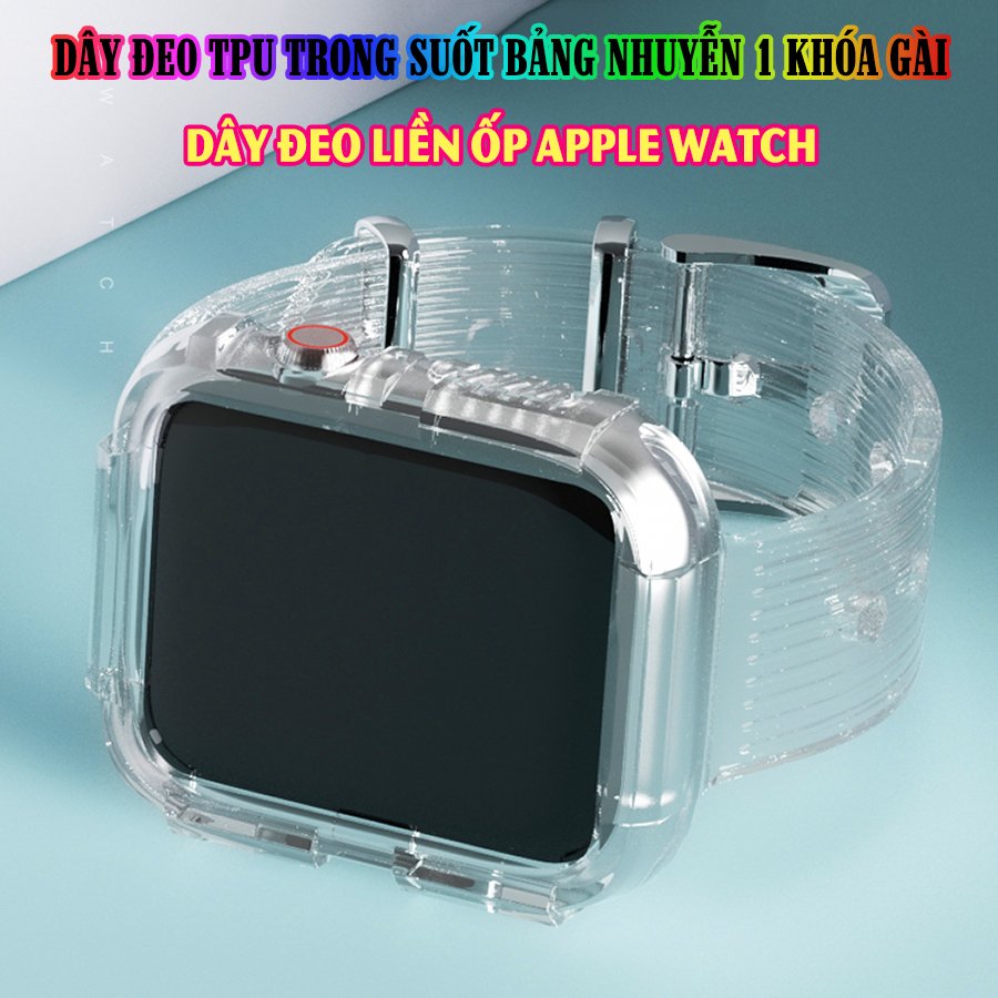 Dây Đeo liền ốp cho Apple Watch size 38/40/42/44mm TPU trong suốt nhuyễn 1 khóa gài_Trong Suốt (tặng dán KCL theo size)