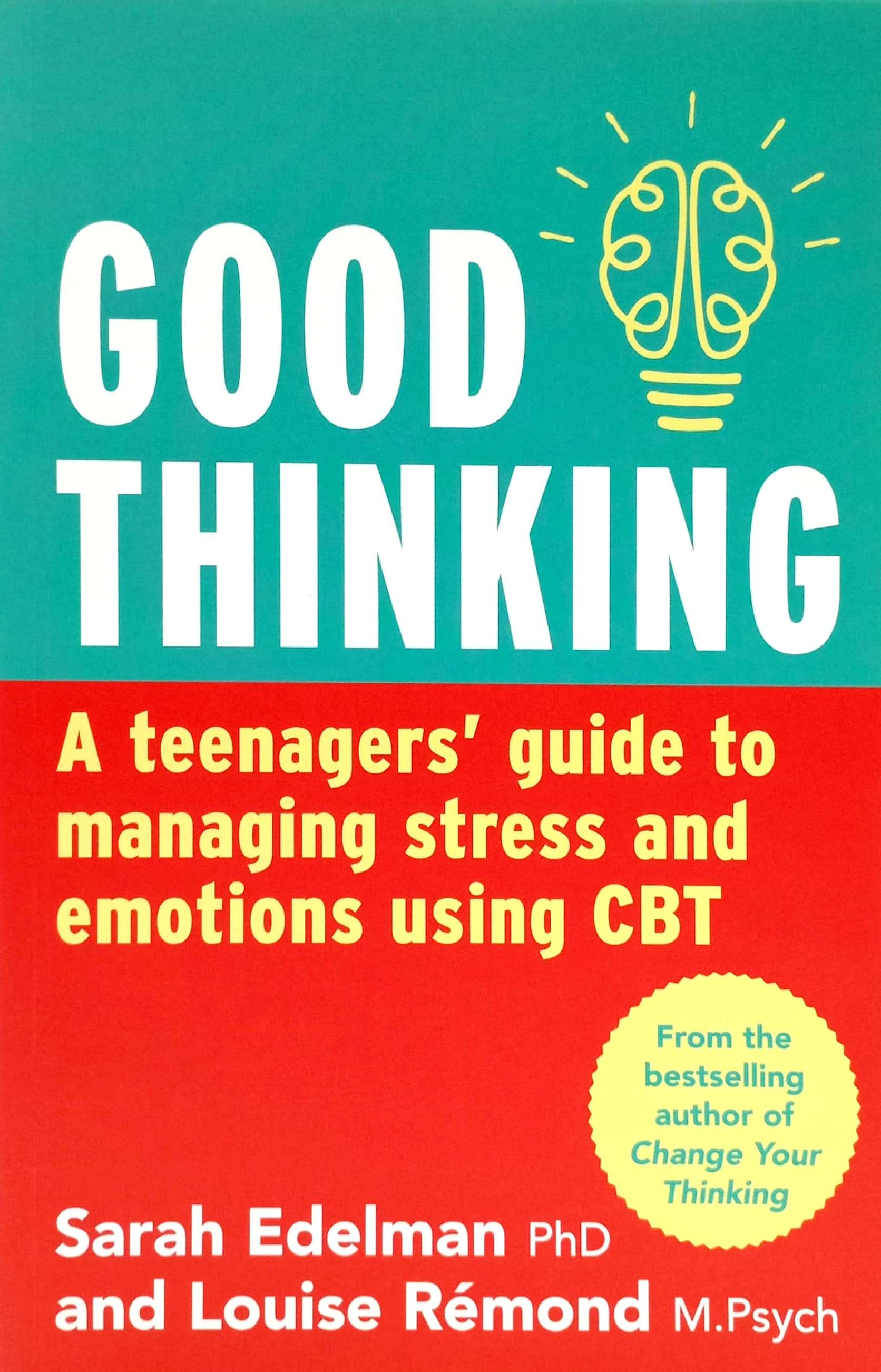 Good Thinking: A Teenager's Guide To Managing Stress And Emotion Using CBT