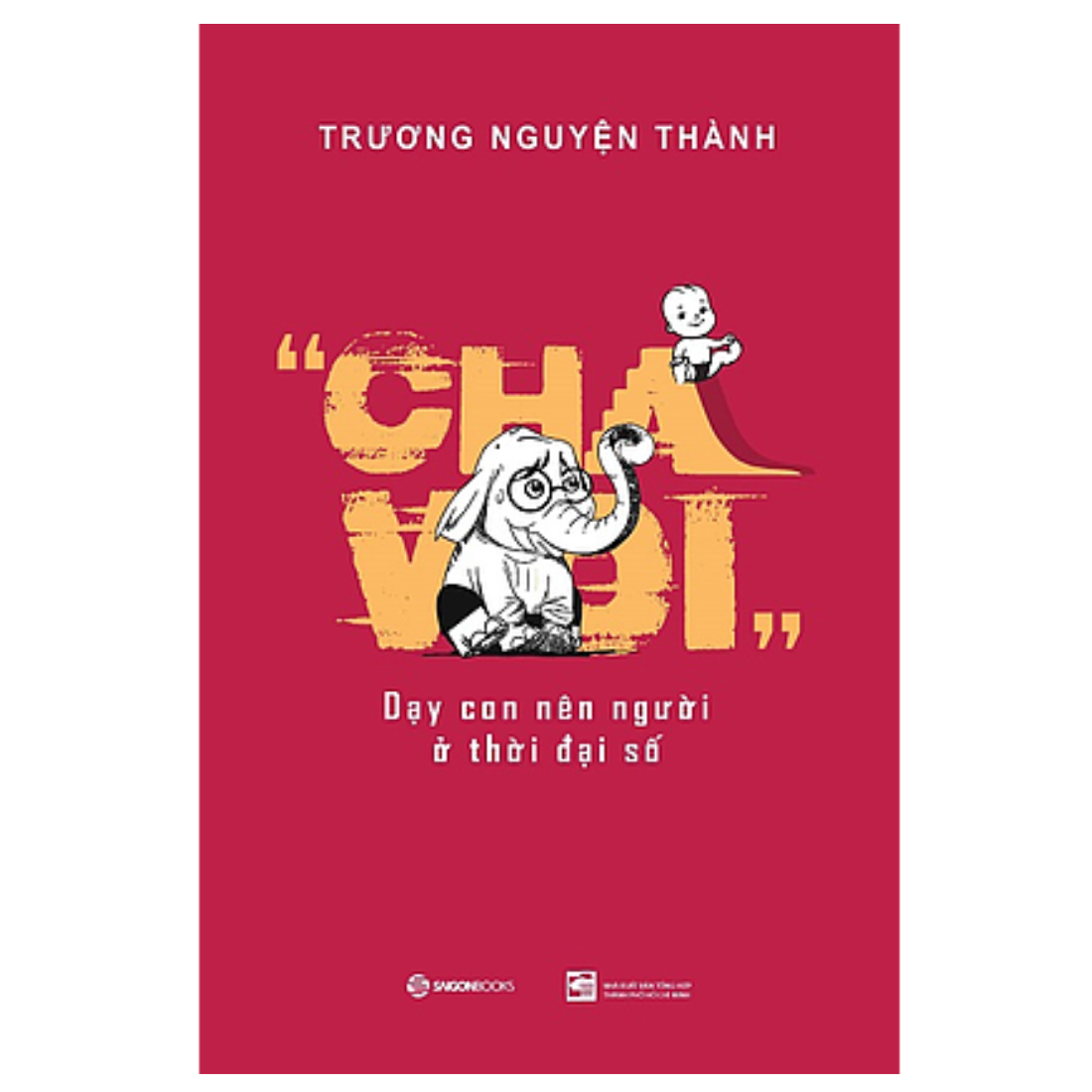 Cha Voi: Dạy con nên người ở thời đại số - Tác giả: Trương Nguyện Thành