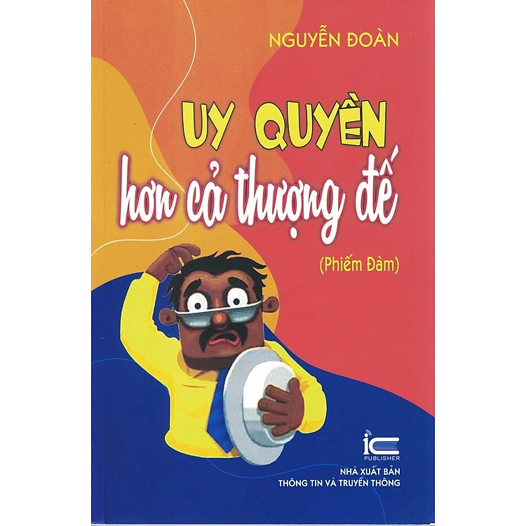 Uy Quyền Hơn Cả Thượng Đế (Phiếm đàm) - Nguyễn Đoàn - (bìa mềm)