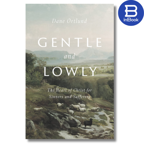 Sách tiếng Anh - Gentle and Lowly : The Heart of Christ for Sinners and Sufferers
