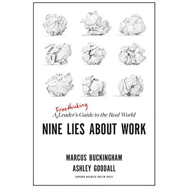 Nine Lies About Work: A Freethinking Leader’s Guide to the Real World