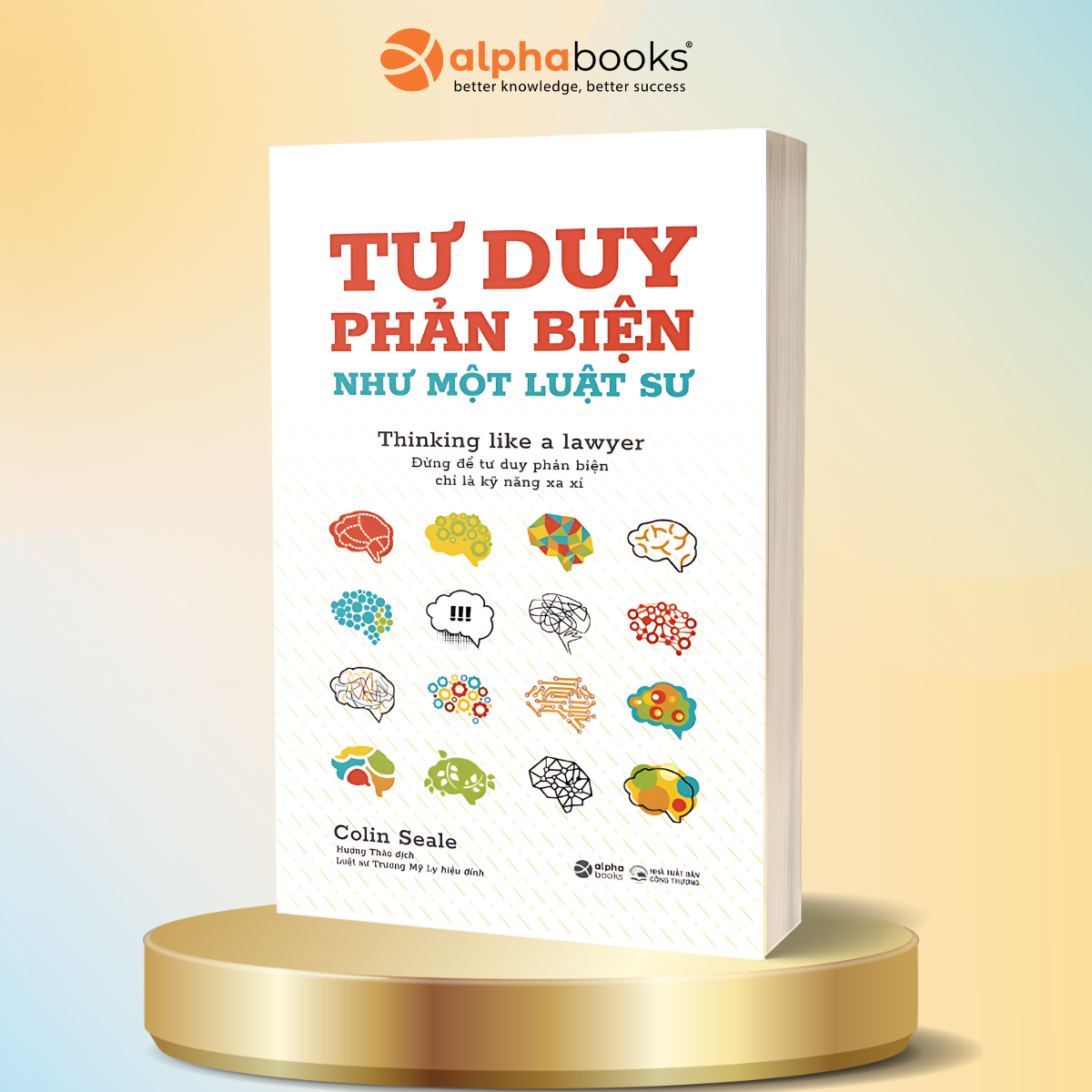 Tư Duy Phản Biện Như Một Luật Sư - Đừng Để Tư Duy Phản Biện Chỉ Là Kỹ Năng Xa Xỉ - Alpha Books