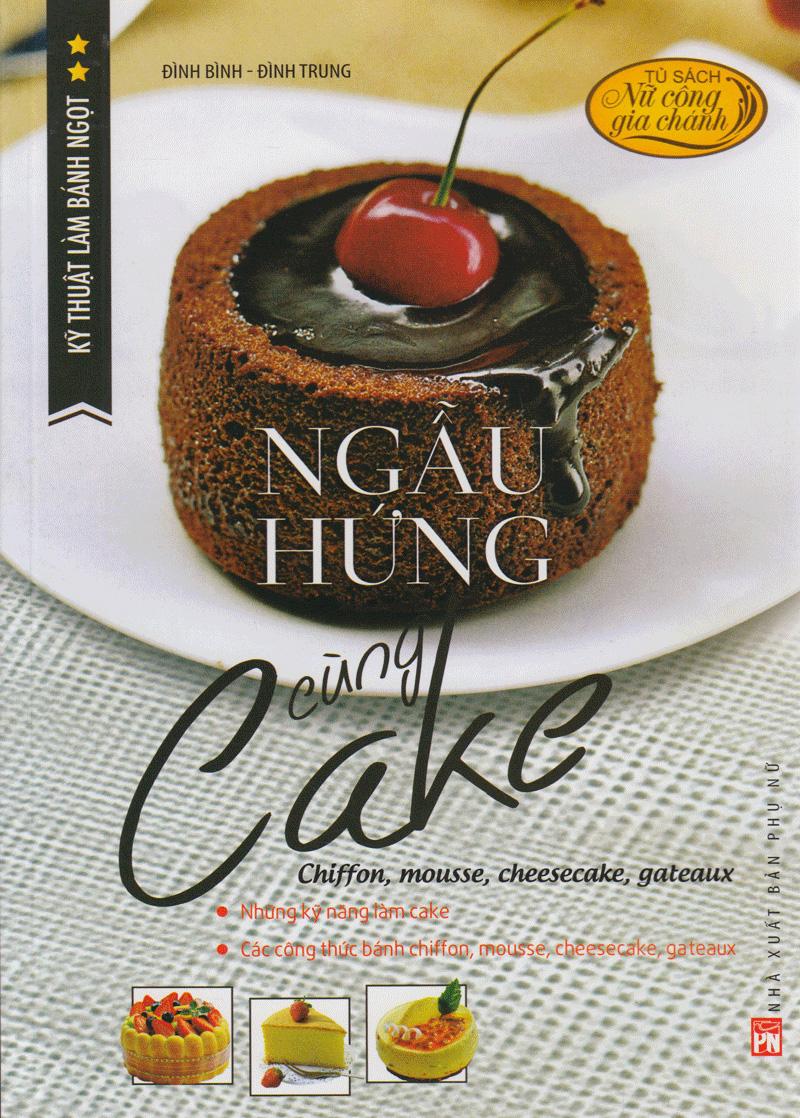 Kỹ Thuật Làm Bánh Ngọt - Ngẫu Hứng Cùng Cake (Tái Bản)