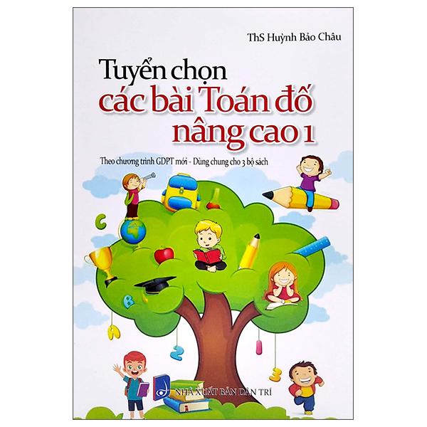 Tuyển Chọn Các Bài Toán Đố Nâng Cao 1 (Dùng Chung Cho 3 Bộ Sách)