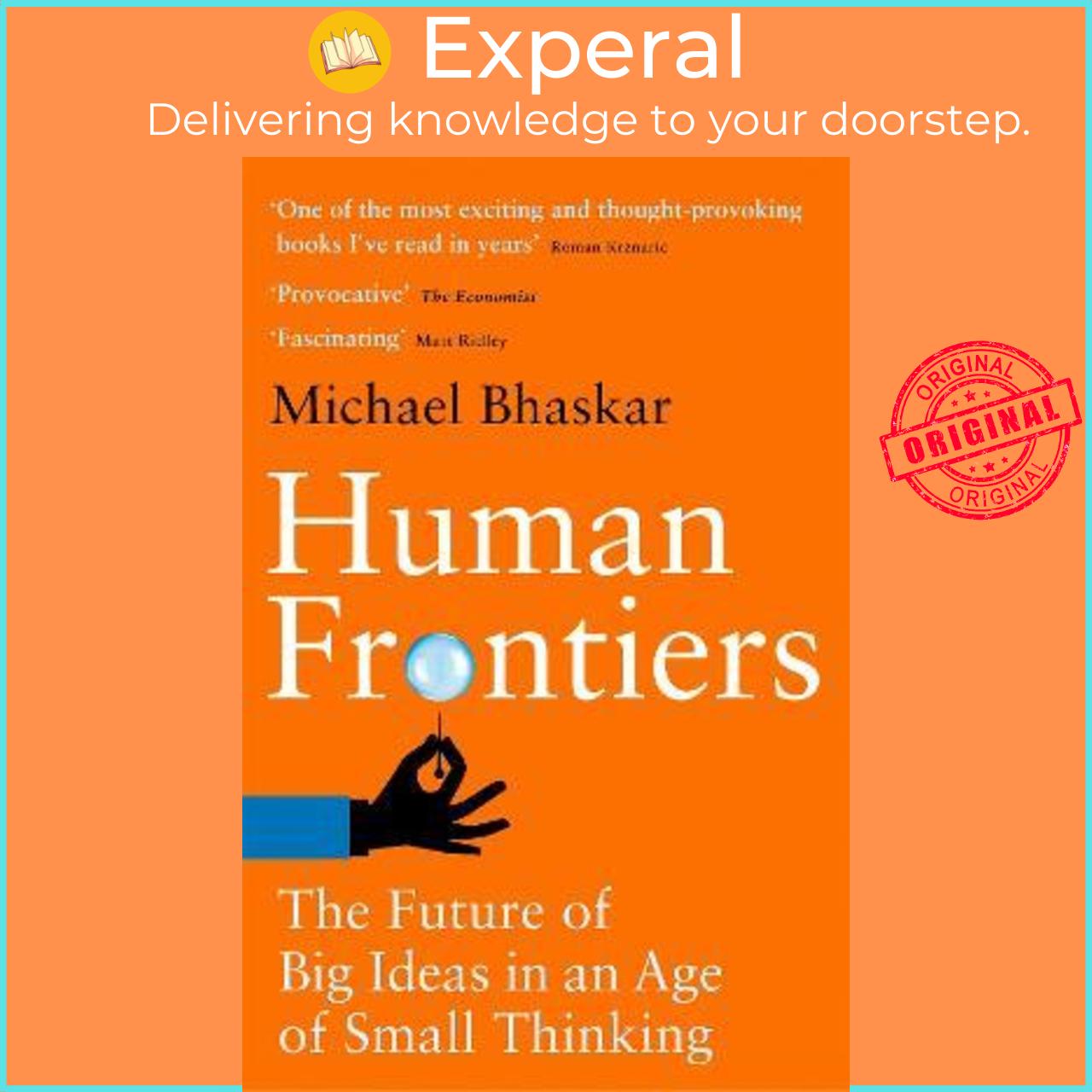 Sách - Human Frontiers : The Future of Big Ideas in an Age of Small Thinking by Michael Bhaskar