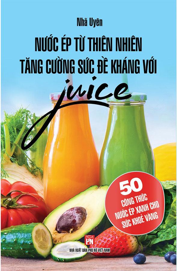 Nước Ép Từ Thiên Nhiên Tăng Cường Sức Đề Kháng Với Juice