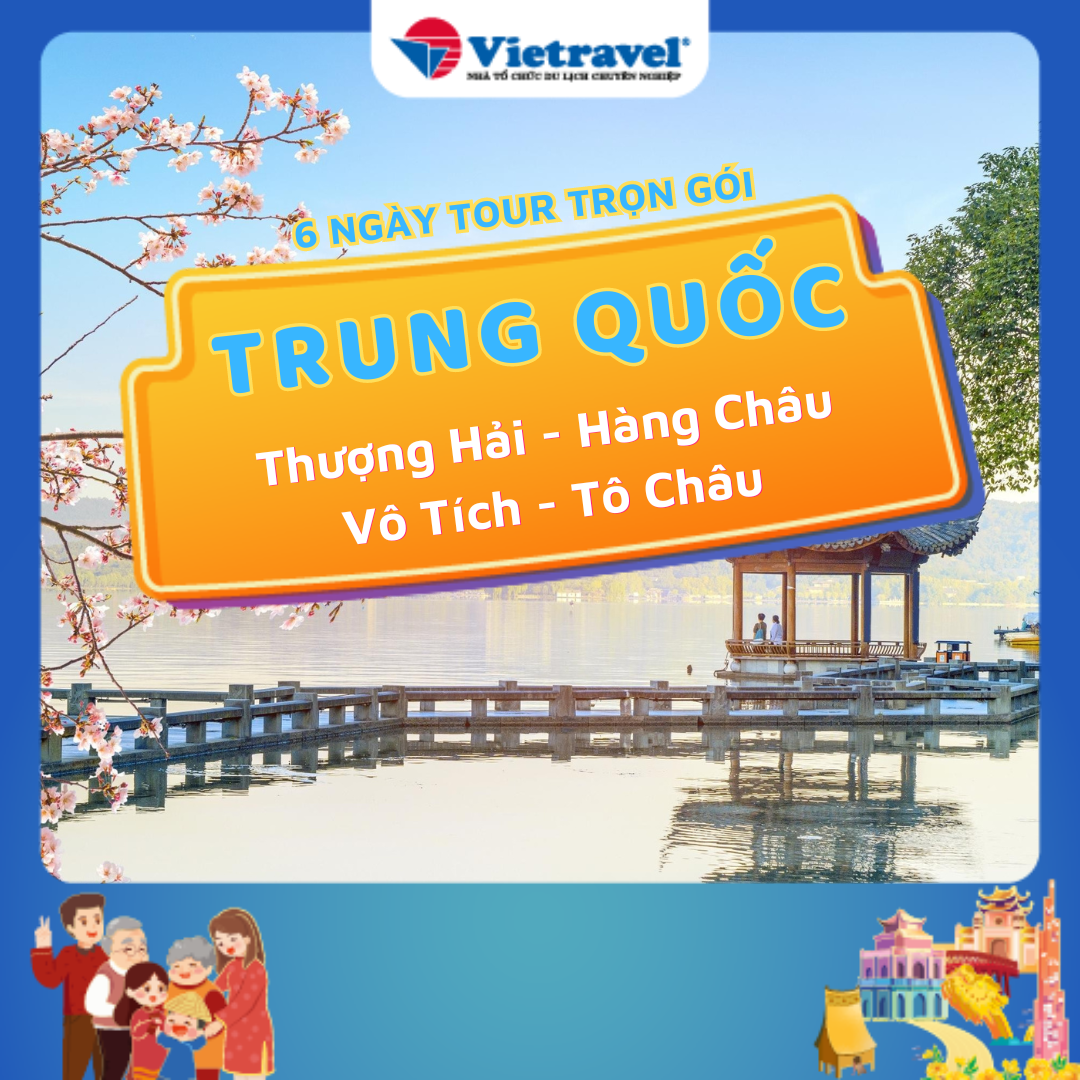 [EVoucher Vietravel] Trung Quốc: Thượng Hải - Hàng Châu - Vô Tích - Tô Châu