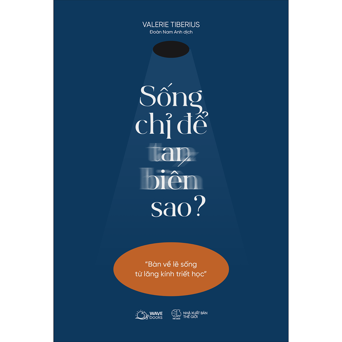 Sống Chỉ Để Tan Biến Sao?(Bàn Về Lẽ Sống Từ Lăng Kính Triết Học)