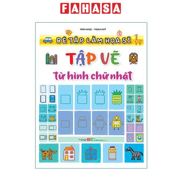 Sách - Bé Tập Làm Họa Sĩ - Tập Vẽ Từ Hình Chữ Nhật