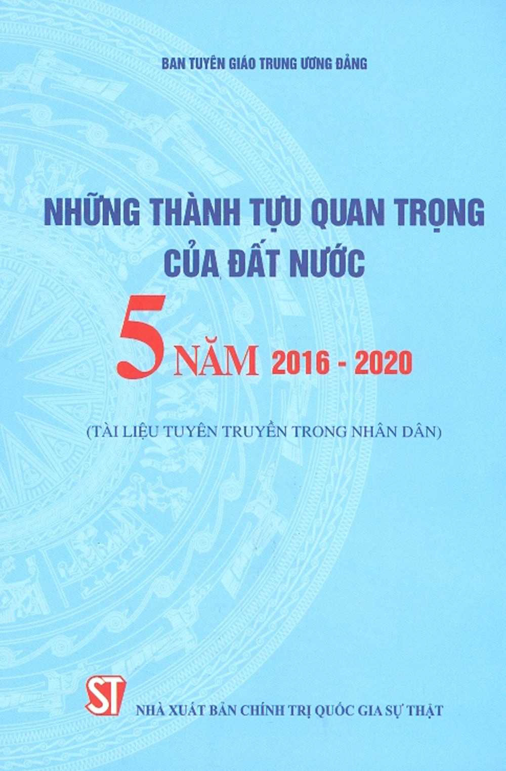 Những Thành Tựu Quan Trọng Của Đất Nước - 5 Năm 2016-2020 (Tài Liệu Tuyên Truyền Trong Nhân Dân)