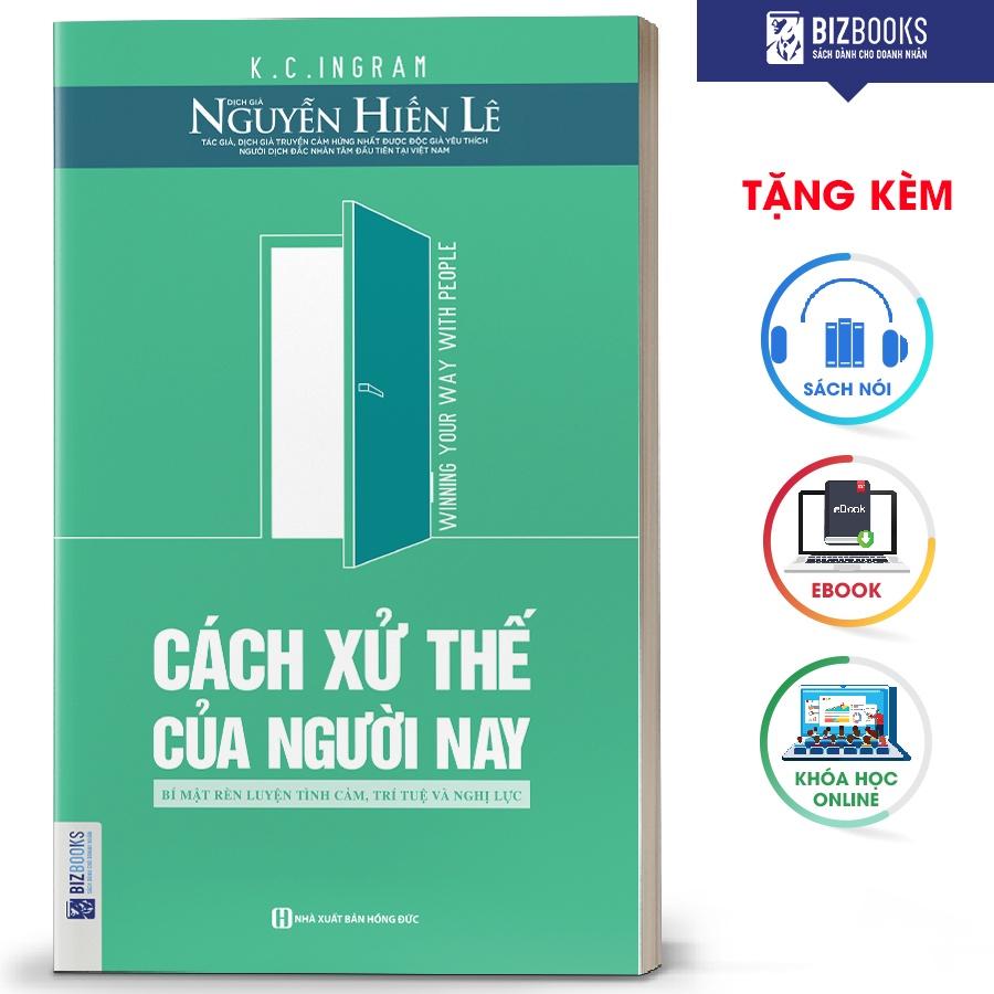 BIZBOOKS - Sách Cách xử thế của người nay - Bí mật rèn luyện Tình cảm, Trí tuệ và Nghị lực