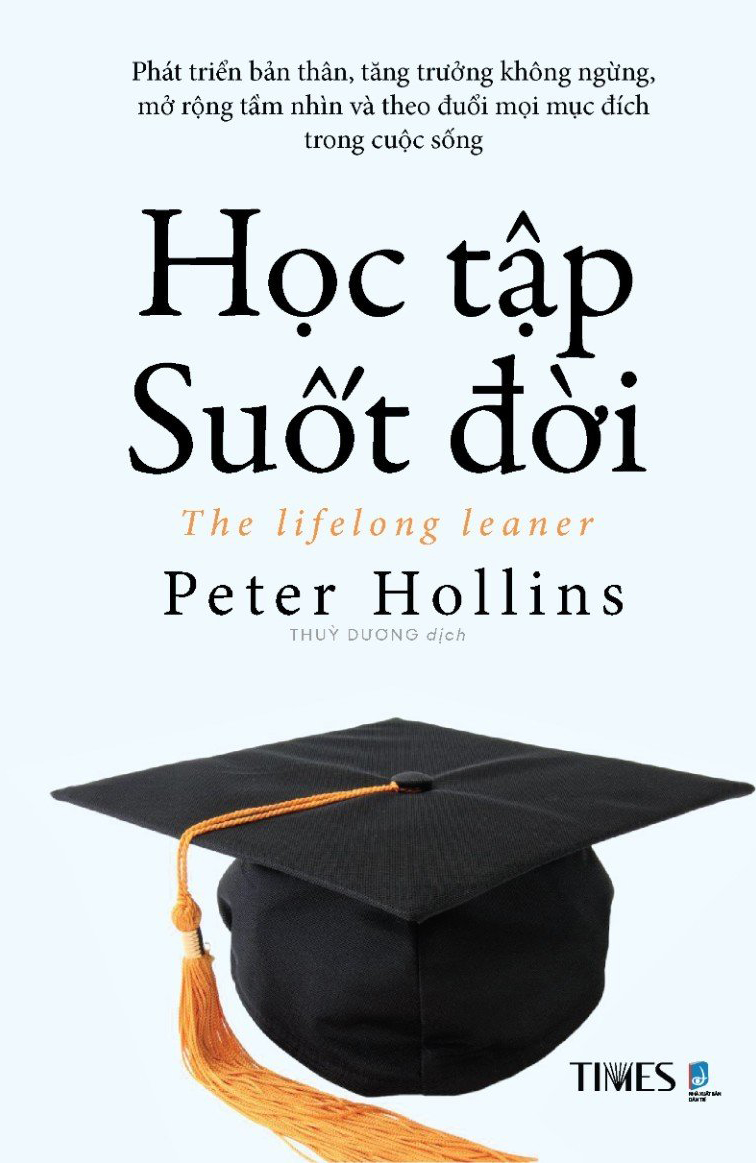 HỌC TẬP SUỐT ĐỜI – Peter Hollins – Tống Liên Anh - Lê Anh Thư dịch – Times Book