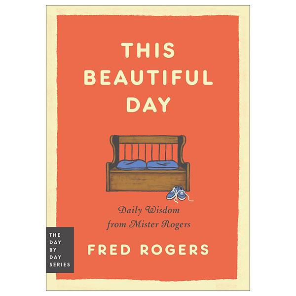 Sách ngoại văn: This Beautiful Day - Daily Wisdom from Mister Rogers - Day By Day