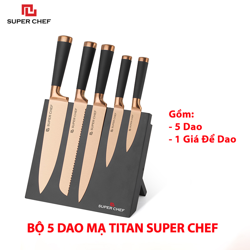 Bộ Dao Bếp Mạ Titan (5 cái) Cao Cấp Chính Hãng Super Chef Bằng Thép Không Gỉ, An Toàn Sức Khỏe, Sắc Bén, Siêu Bền Bỉ Lâu Cùn,Đa Năng Siêu Tiện Lợi Kèm Theo Giá Đỡ Dao Sang Trọng