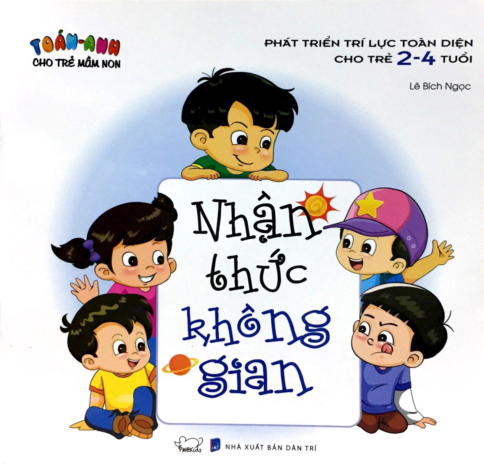 Toán - Anh Cho Trẻ Mầm Non - Phát Triển Trí Lực Toàn Diện Cho Trẻ 2 - 4 Tuổi - Nhận Thức Không Gian