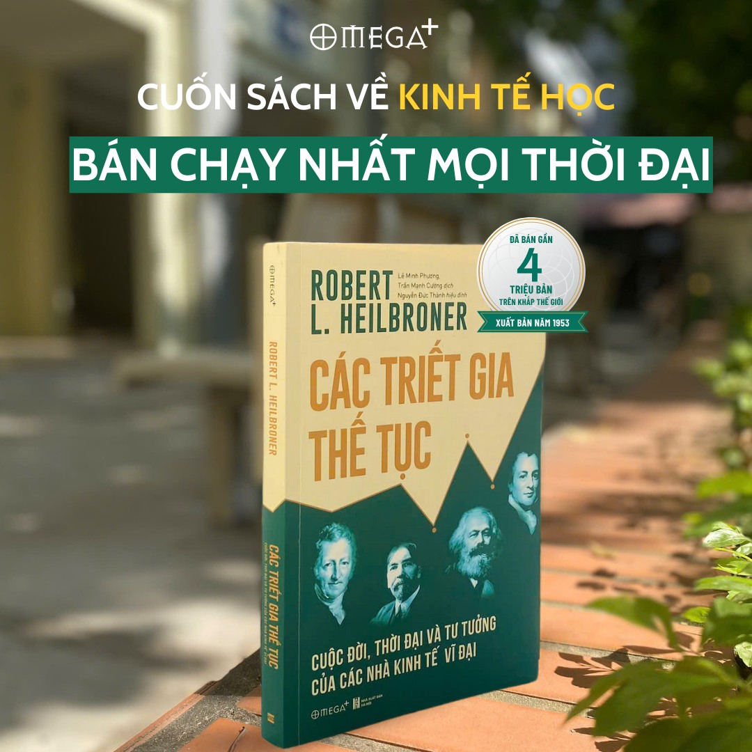 Các Triết Gia Thế Tục - Cuộc Đời, Thời Đại Và Tư Tưởng Của Các Nhà Kinh Tế Vĩ Đại (Robert L. Heilbroner) - Omega Plus