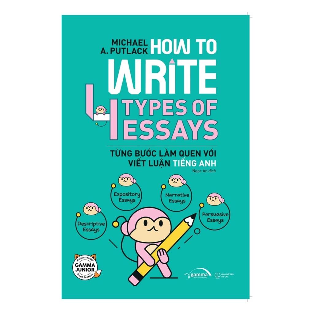 Sách How To Write 4 Types of Essays – Từng Bước Làm Quen Với Viết Luận Tiếng Anh - Alphabooks - BẢN QUYỀN