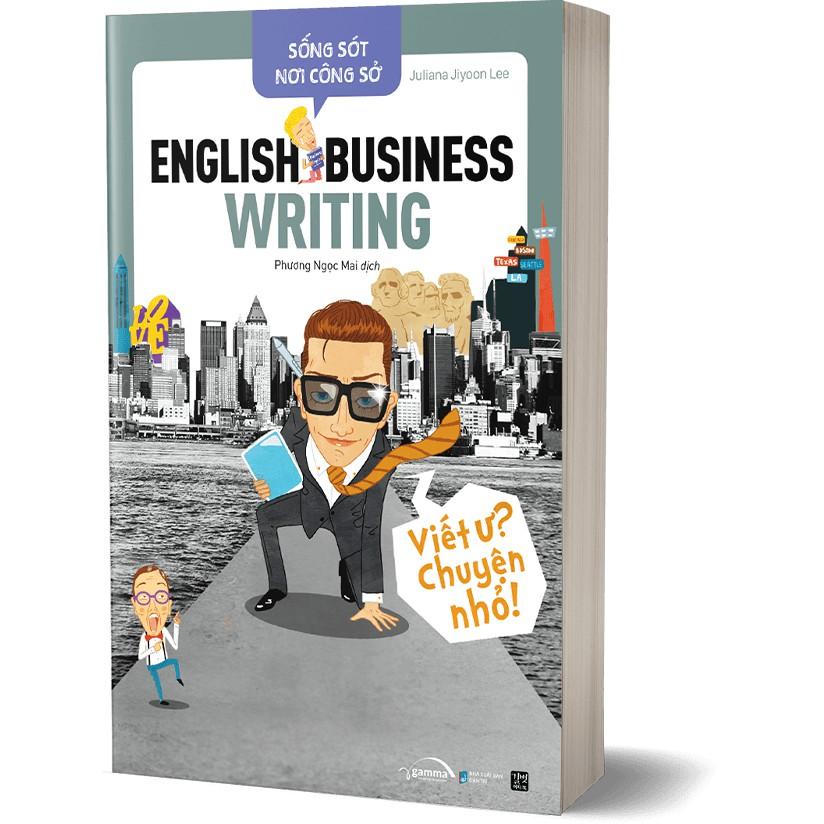 Sách - Sống Sót Nơi Công Sở - English Business Writing - Viết Ư? Chuyện Nhỏ