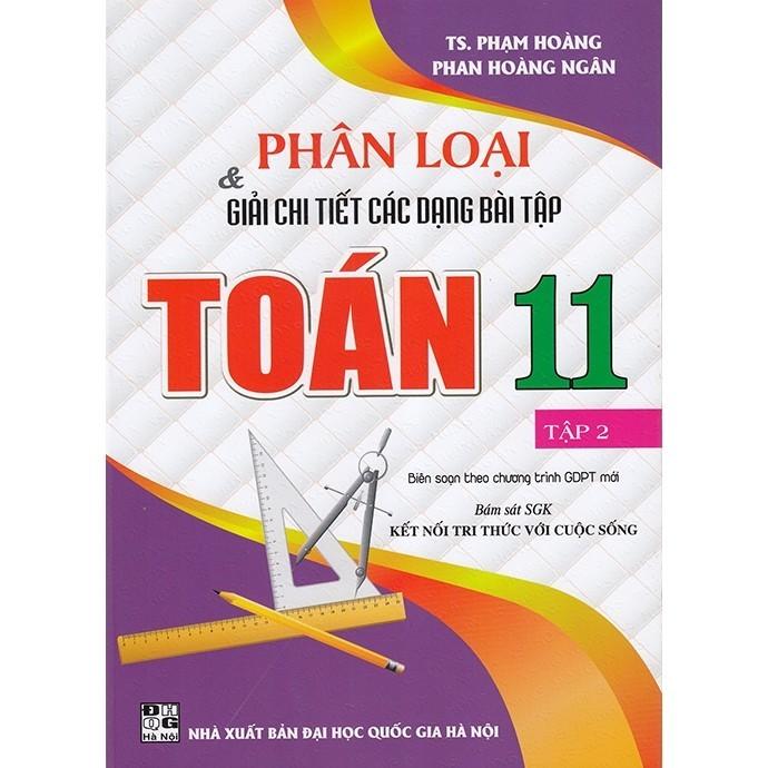 Sách - Phân loại và giải chi tiết các dạng bài tập Toán 11 tập 2 (Bám sát sgk Kết nối tri thức với cuộc sống) (HA-MK)