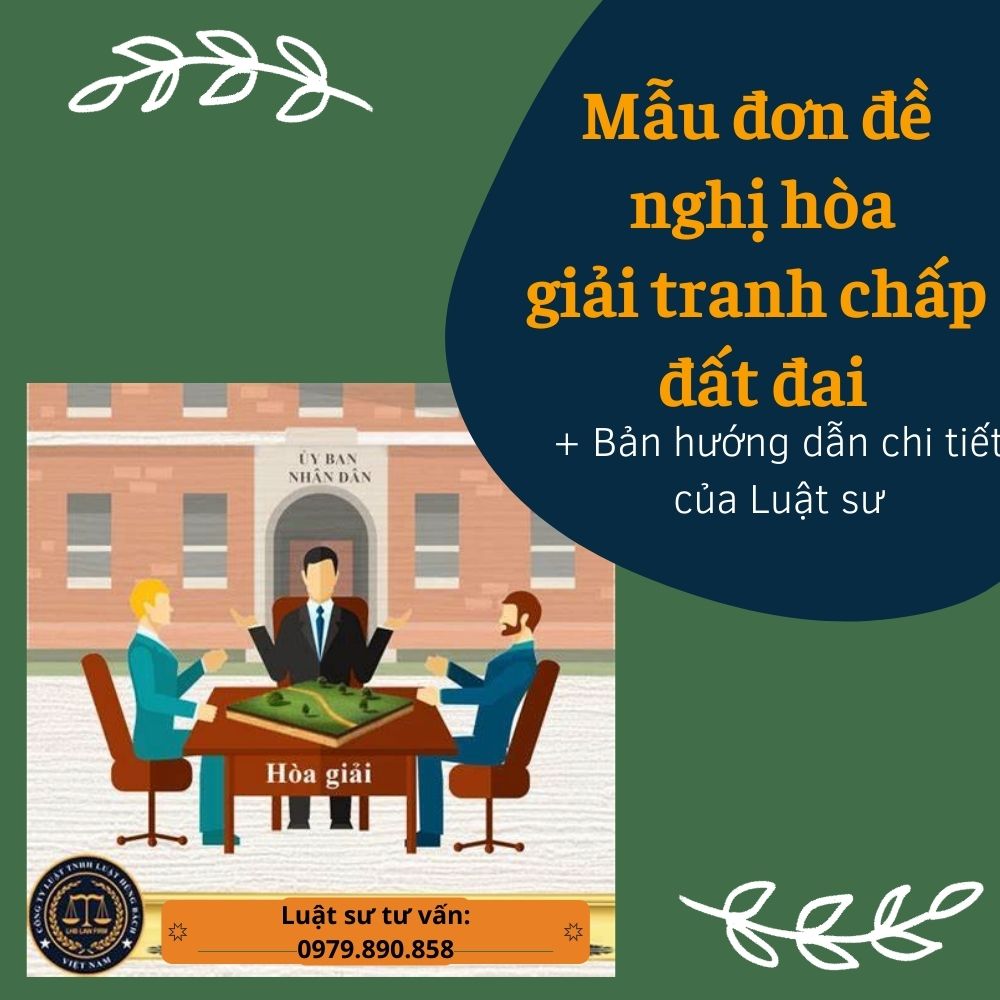 Mẫu đơn đề nghị hòa giải tranh chấp đất đai + Tài liệu hướng dẫn của Luật sư