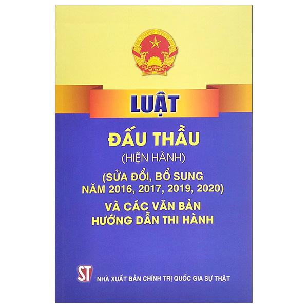 Luật Đấu Thầu (Hiện Hành) (Sửa Đổi, Bổ Sung Năm 2016, 2017, 2019, 2020) Và Các Văn Bản Hướng Dẫn Thi Hành