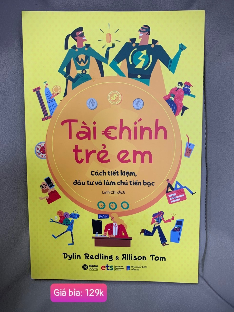 Tài Chính Trẻ Em - Cách Tiết Kiệm, Đầu Tư Và Làm Chủ Tiền Bạc -  Dylin Redling, Allison Tom - Linh Chi dịch - (bìa mềm)