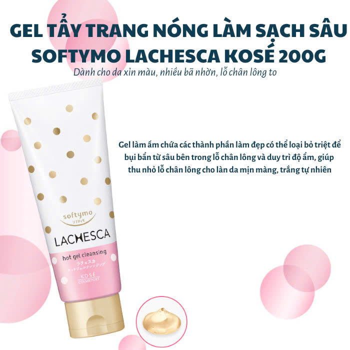 Gel Tẩy Trang Nóng Làm Sạch Và Dưỡng Ẩm Da Kose Softymo Lachesca Hot Gel Cleansing (200G)
