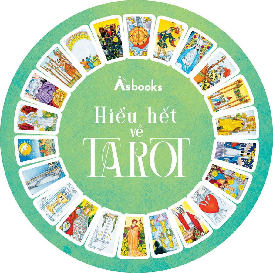 Hiểu Hết Về Tarot (Giải Nghĩa Chi Tiết Lá Bài – Sáng Tạo Trải Bài – Tiết Lộ Những Bí Mật Ít Người Biết)