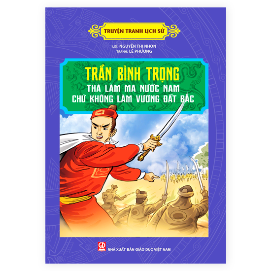 Truyện Tranh Lịch Sử - Trần Bình Trọng: Thà Làm Ma Nước Nam Chứ Không Làm Vương Đất Bắc