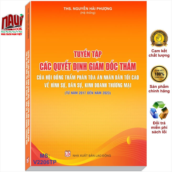 Sách Tuyển Tập Các Quyết Định Giám Đốc Thẩm Của Hội Đồng Thẩm Phán Tòa Án Nhân Dân Tối Cao về Hình Sự, Dân Sự, Kinh Doanh Thương Mại (từ năm 2017 đến năm 2023) - V2206TP