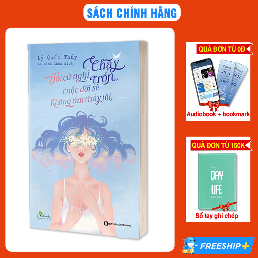 Sách - Tôi cứ nghĩ chạy trốn, cuộc đời sẽ không tìm thấy tôi - Cuốn sách chữa lành tâm hồn