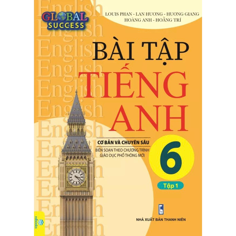 Bài Tập Tiếng Anh Cơ Bản Và Chuyên Sâu 6 Tập 1 (Biên soạn theo chương trình GDPT mới Global Success) ND