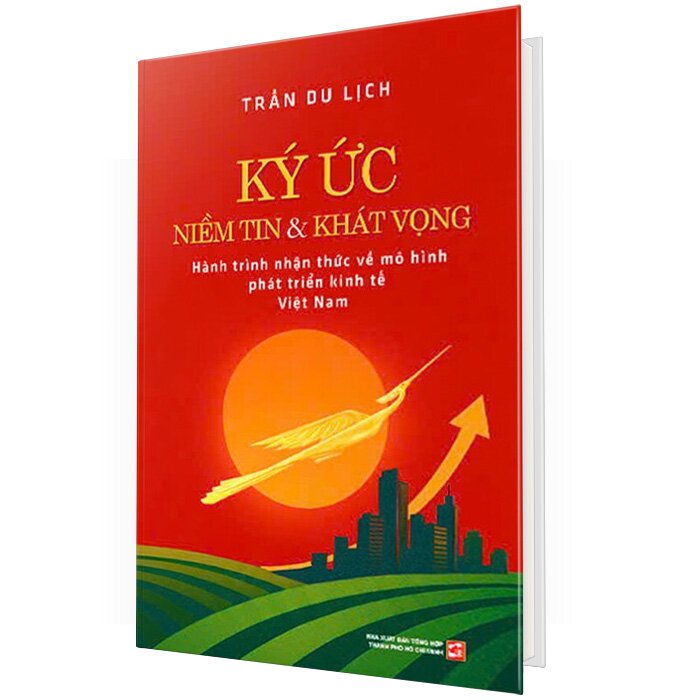 Ký Ức Niềm Tin Và Khát Vọng - Hành Trình Nhận Thức Về Mô Hình Phát Triển Kinh Tế Việt Nam (Bìa Cứng)