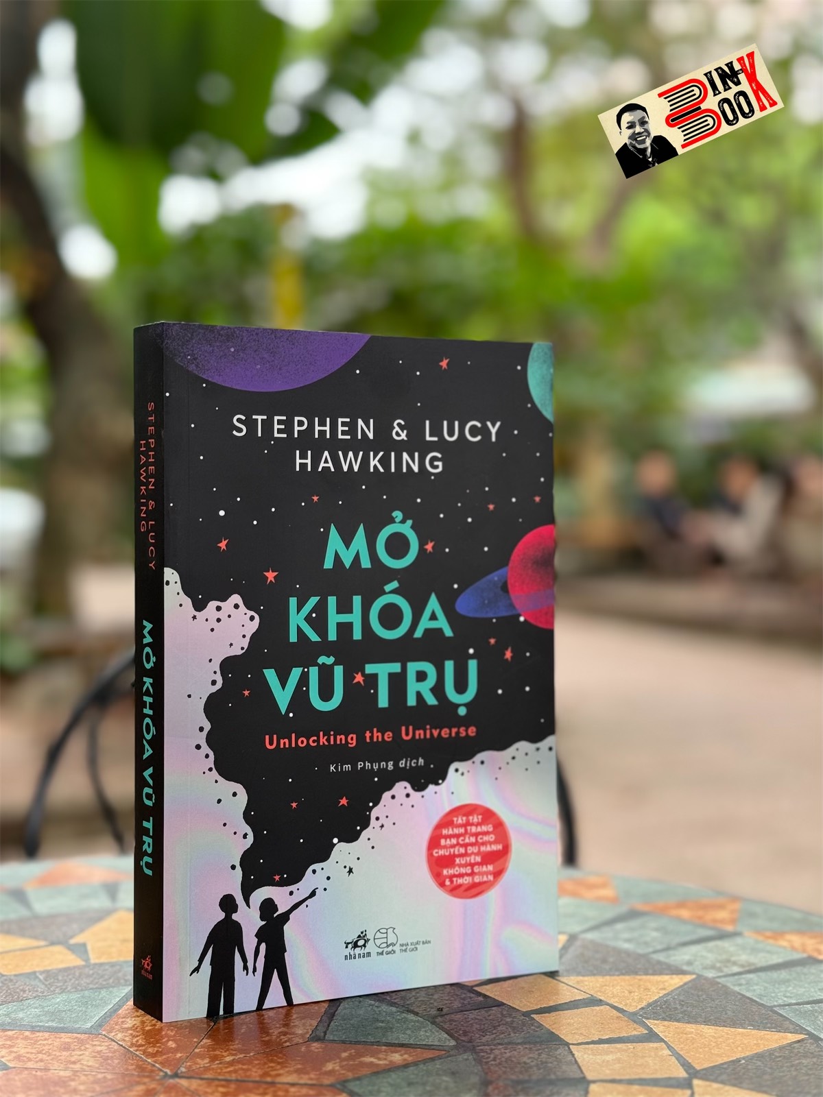 MỞ KHÓA VŨ TRỤ - Stephen Hawking & Lucy Hawking – Kim Phụng dịch – Nhã Nam – NXB Thế giới