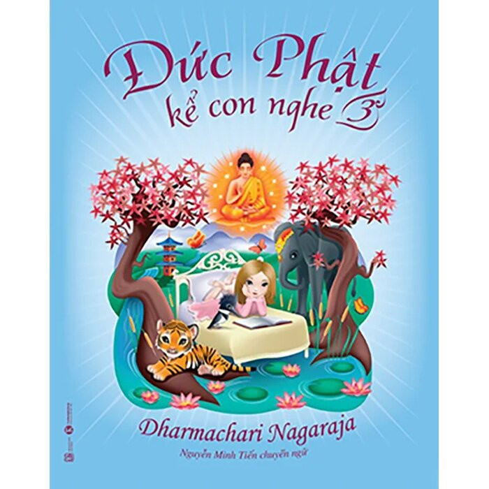Đức Phật Kể Con Nghe - Tập 3 - Dharmachari Nagaraja - Nguyễn Minh Tiến chuyển ngữ -