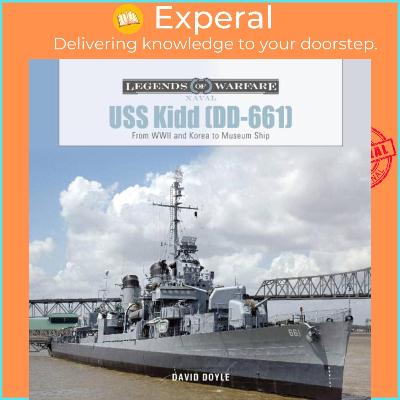 Sách - USS Kidd (DD-661) - From WWII and Korea to Museum Ship by David Doyle (UK edition, hardcover)