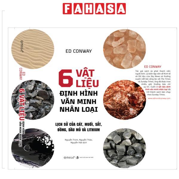 Sách - 6 Vật Liệu Định Hình Văn Minh Nhân Loại - Lịch Sử Của Cát, Muối, Sắt, Đồng, Dầu Mỏ Và Lithium